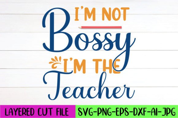 I’m Not Bossy I’m the Teacher SVG Design